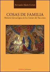 Cosas de familia. Historia genealógica de los Cornet del Tucumán di Fernand M. Cornet edito da UNI Service
