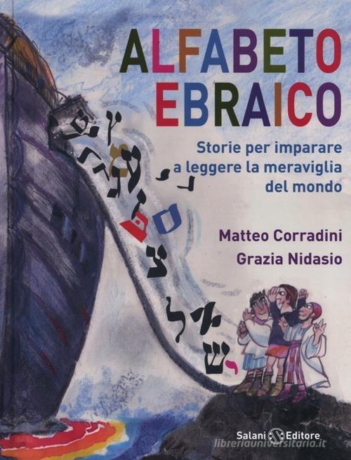 Alfabeto ebraico. Storie per imparare a leggere la meraviglia del mondo. Ediz. illustrata di Matteo Corradini, Grazia Nidasio edito da Salani