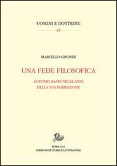 Una fede filosofica. Antonio Banfi negli anni della sua formazione di Marcello Gisondi edito da Storia e Letteratura