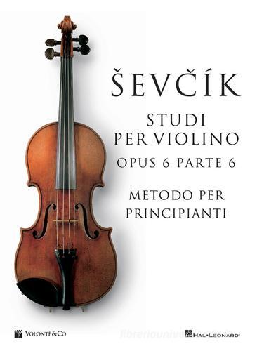 Sevcik violin studies Opus 6 Part 6. Ediz. italiana di Otakar Sevcik edito da Volontè & Co