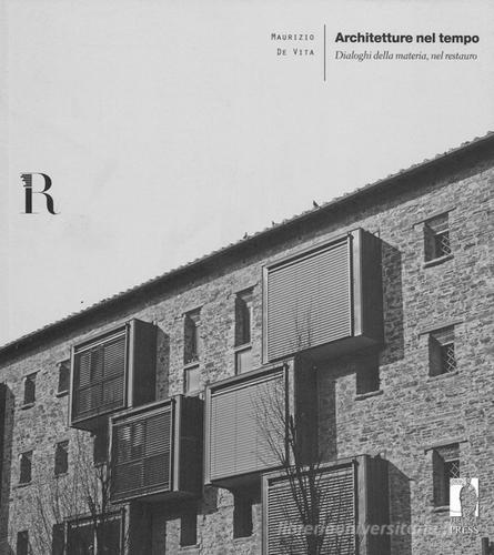 Architetture nel tempo. Dialoghi della materia, nel restauro di Maurizio De Vita edito da Firenze University Press