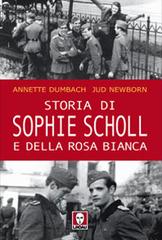 Storia di Sophie Scholl e della Rosa Bianca di Annette Dumbach, Jud Newborn edito da Lindau