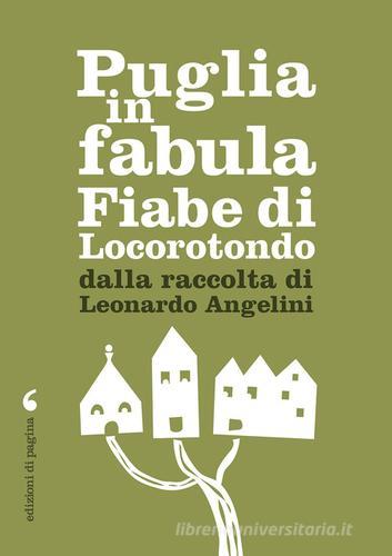 Puglia in fabula. Fiabe di Locorotondo dalla raccolta di Leonardo Angelini di Leonardo Angelini edito da Edizioni di Pagina