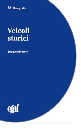 Veicoli storici di Emanuele Biagetti edito da Egaf