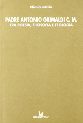 Padre Antonio Grimaldi c. m. tra poesia, filosofia e teologia di Nicola Letizia edito da Luciano