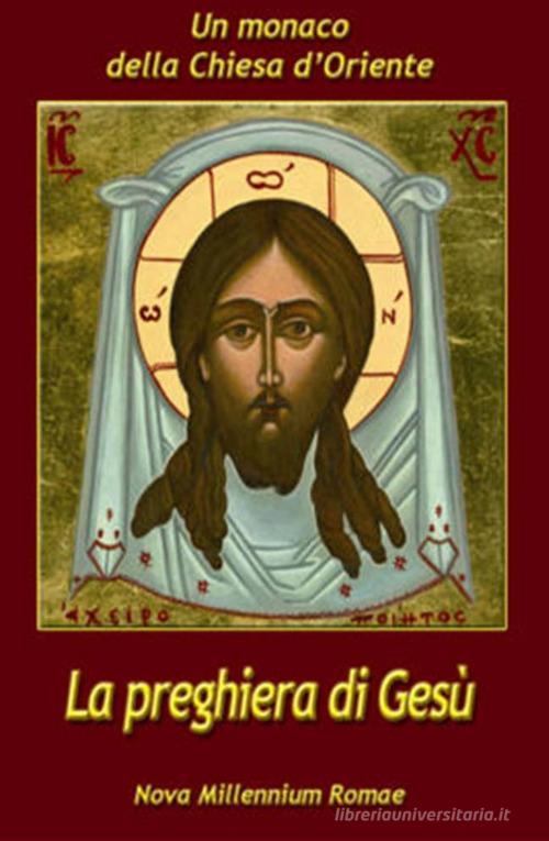 La preghiera di Gesù di Monaco della Chiesa d'Oriente edito da Nova Millennium Romae
