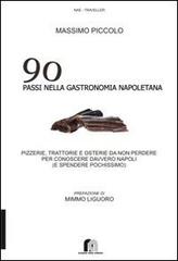 90 passi nella gastronomia napoletana. Pizzerie, trattorie e osterie da non perdere per conoscere davvero Napoli (e spendere pochissimo) di Massimo Piccolo edito da Neapolis Alma