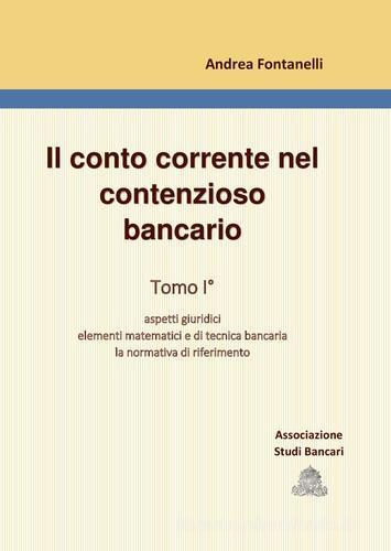 Il conto corrente nel contenzioso bancario vol. 1 di Andrea Fontanelli edito da ASB