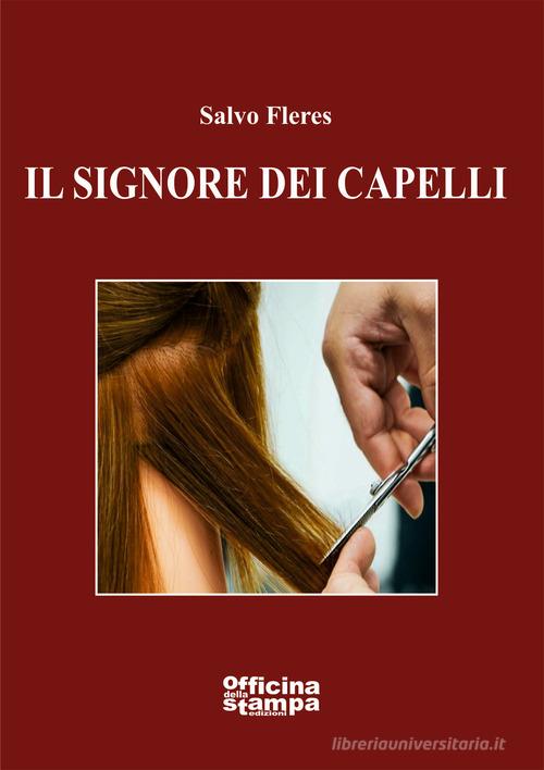 Libro Il signore dei capelli di Salvo Fleres Romanzi di Officina della stampa