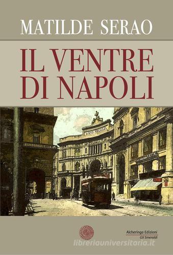 Libro Il ventre di Napoli di Matilde Serao Gli smeraldi di Alcheringa