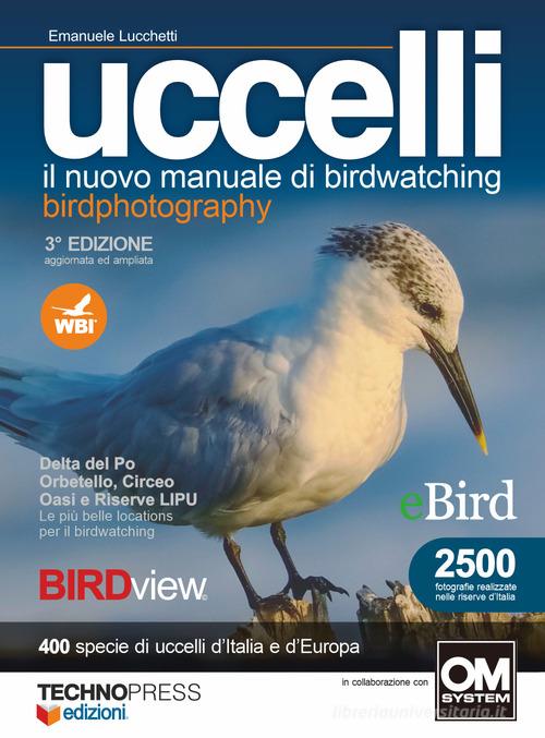 Uccelli. Il nuovo manuale di birdwatching di Emanuele Lucchetti edito da Technopress