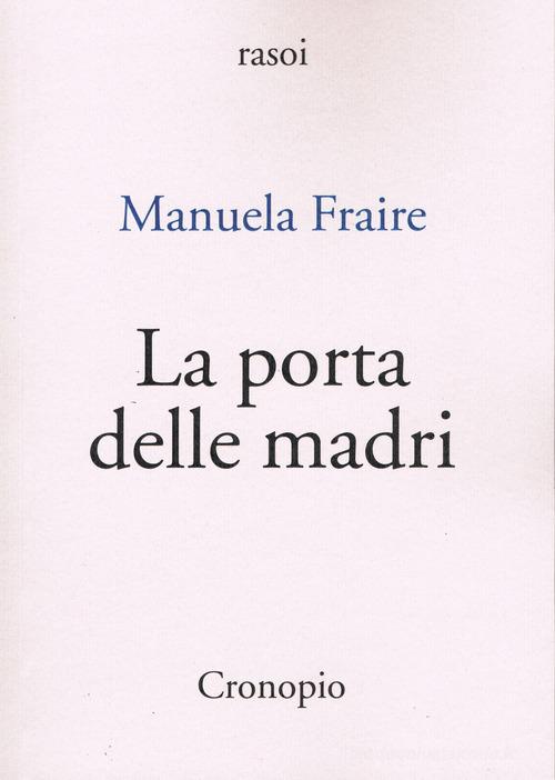 La porta delle madri di Manuela Fraire edito da Cronopio