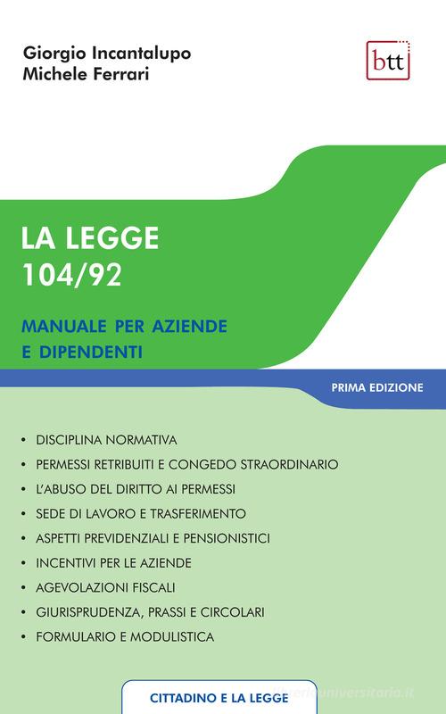 La legge 104/92. Manuale per aziende e dipendenti di Giorgio Incantalupo edito da BTT