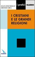 I cristiani e le grandi religioni di Jean Joncheray, Dennis Gira edito da Editrice Elledici