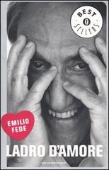 Ladro d'amore di Emilio Fede edito da Mondadori