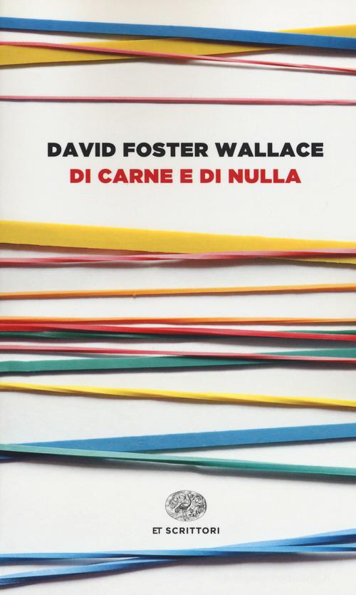 Di carne e di nulla di David Foster Wallace edito da Einaudi