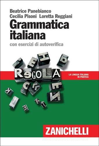 Grammatica italiana. con esercizi di autoverifica di Beatrice Panebianco, Cecilia Pisoni, Loretta Reggiani edito da Zanichelli
