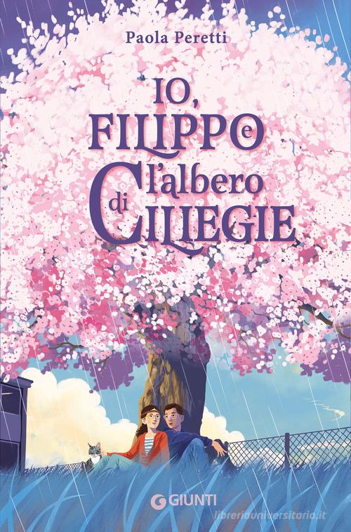 Io, Filippo e l'albero di ciliegie di Paola Peretti edito da Giunti Editore