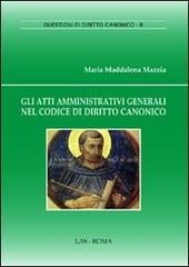 Gli atti amministrativi generali nel codice di diritto canonico di M. Maddalena Mazzia edito da LAS