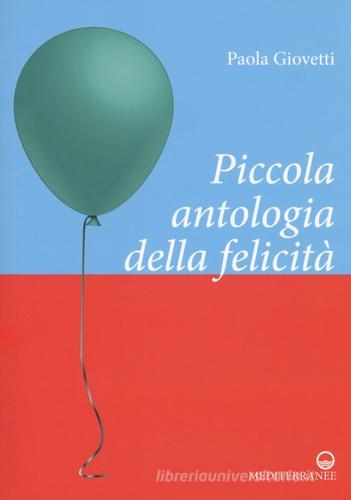 Piccola antologia della felicità di Paola Giovetti edito da Edizioni Mediterranee