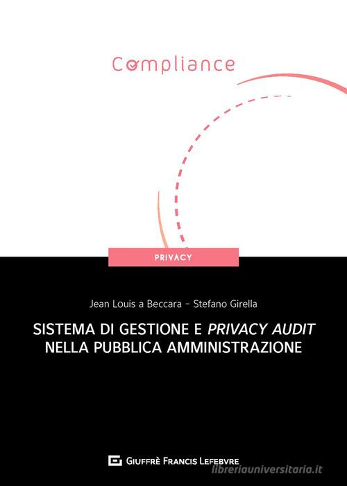Sistema di gestione e privacy audit nella pubblica amministrazione di Jean Louis A Beccara, Stefano Girella edito da Giuffrè