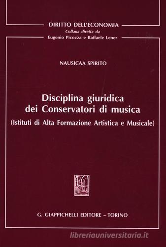 Disciplina giuridica dei conservatori di musica (Istituti di alta formazione artistica e musicale) di Nausicaa Spirito edito da Giappichelli