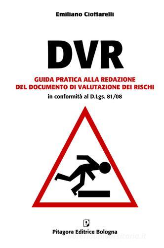 DVR. Guida pratica alla redazione del documento di valutazione dei rischi. Con CD-ROM di Emiliano Cioffarelli edito da Pitagora