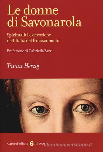 Le donne di Savonarola. Spiritualità e devozione nell'Italia del Rinascimento di Tamar Herzig edito da Carocci