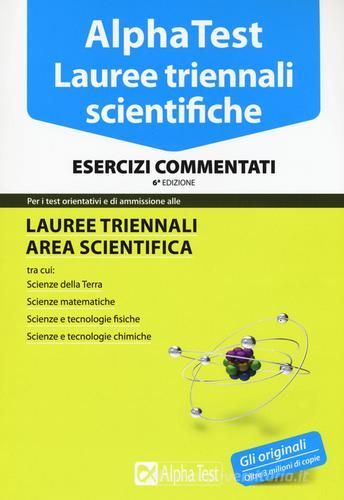 Alpha Test. Lauree triennali scientifiche. Esercizi commentati di Alberto Sironi, Stefano Bertocchi, Doriana Rodino edito da Alpha Test