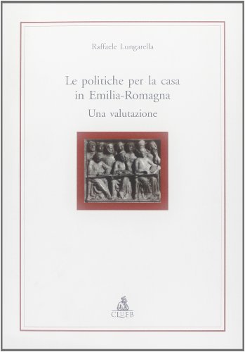 Le politiche per la casa in Emilia Romagna. Una valutazione di Raffaele Lungarella edito da CLUEB