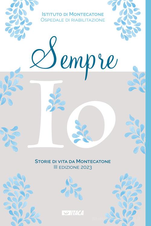 Libro Sempre io. Storie di vita da Montecatone 2023 di Itaca (Castel Bolognese)