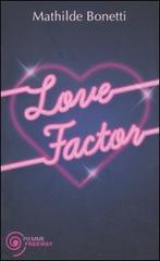 Love factor di Mathilde Bonetti edito da Piemme