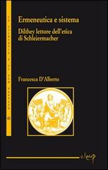 Ermeneutica e sistema. Dilthey lettore dell'etica di Schleiermacher di Francesca D'Alberto edito da CLEUP