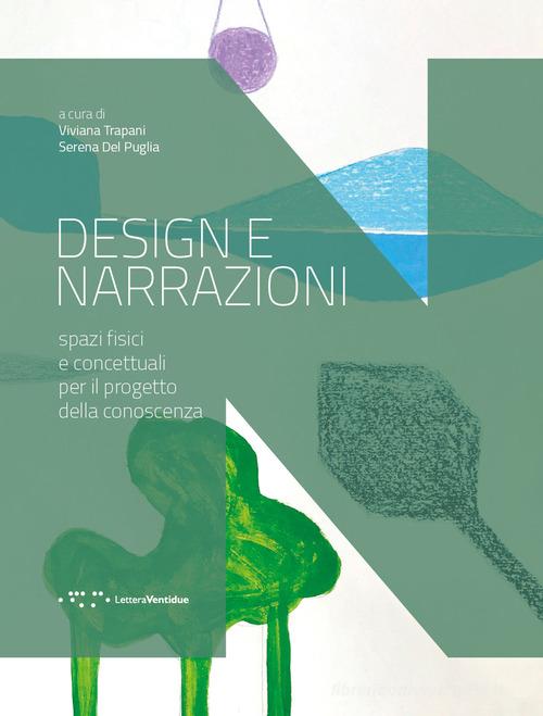 Design e narrazioni. Spazi fisici e concettuali per il progetto della conoscenza edito da LetteraVentidue