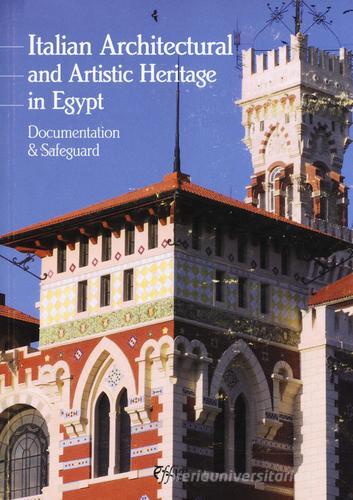 Italian architectural and artistic heritage in Egypt. Documentation & safeguard di Ezio Godoli edito da C&P Adver Effigi