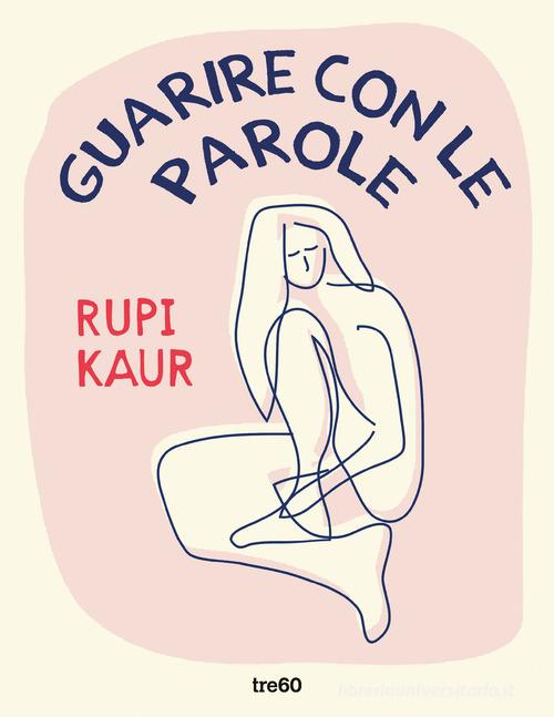 Guarire con le parole di Rupi Kaur edito da TRE60