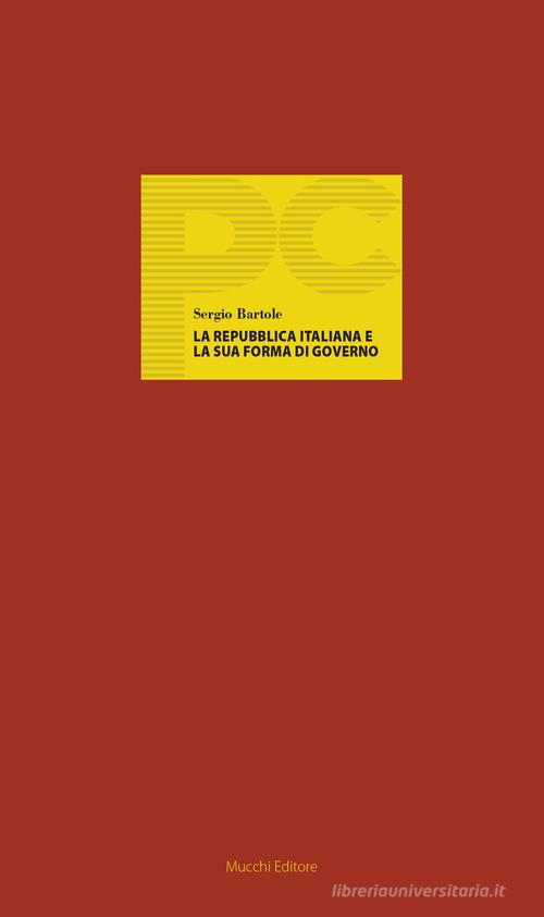 La Repubblica italiana e la sua forma di governo di Sergio Bartole edito da Mucchi Editore