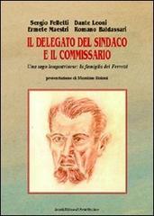 Il delegato del sindaco e il commissario. Saga di una famiglia longastrinese di Sergio Felletti, Dante Leoni, Ermete Maestri edito da Il Ponte Vecchio