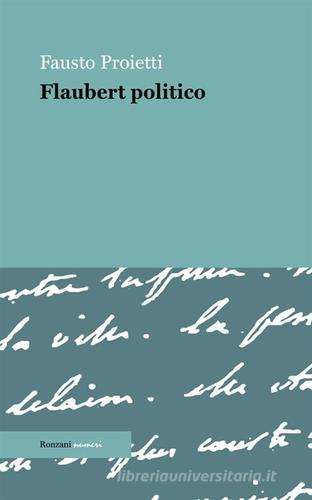 Flaubert politico di Fausto Proietti edito da Ronzani Numeri