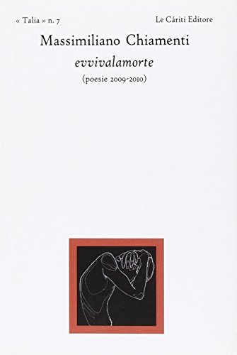 Evvivalamorte (poesie 2009-2010) di Massimiliano Chiamenti edito da Le Càriti Editore