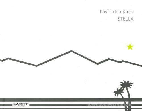 Flavio De Marco. Stella. Ediz. italiana e inglese edito da Maretti Editore