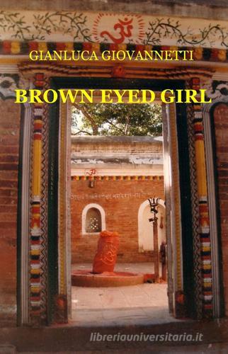 Brown eyed girl di Gianluca Giovannetti edito da ilmiolibro self publishing