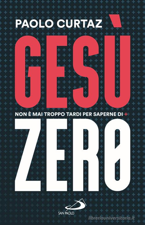 Gesù Zero. Non è mai troppo tardi per saperne di più di Paolo Curtaz edito da San Paolo Edizioni