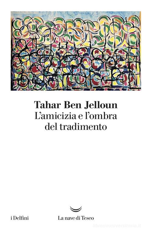 Libro L'amicizia e l'ombra del tradimento di Tahar Ben Jelloun I delfini di La nave di Teseo