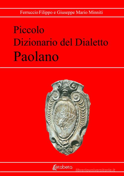 Piccolo dizionario del dialetto paolano. Nuova ediz. di Filippo Ferruccio, Giuseppe Mario Minniti edito da EBS Print