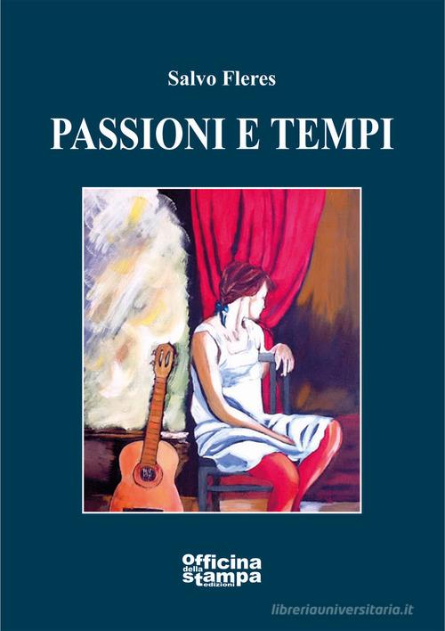 Libro Passioni e tempi di Salvo Fleres Romanzi di Officina della stampa