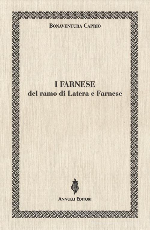 I Farnese del ramo di Latera e Farnese di Bonaventura Caprio edito da Annulli