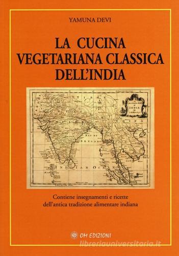 La cucina vegetariana classica dell'India di Yamuna Devi edito da OM