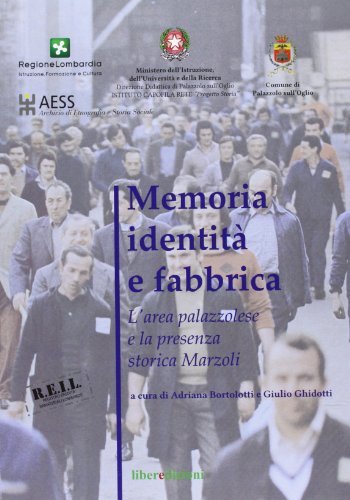 Memoria identità e fabbrica. L'area palazzolese e la presenza storica della Marzoli edito da Liberedizioni