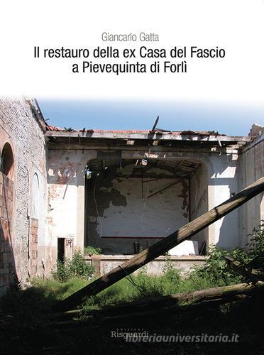 Il restauro della ex Casa del Fascio a Pievequinta di Forlì di Giancarlo Gatta edito da Risguardi